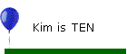 Kim is TEN