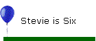 Stevie is Six