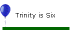 Trinity is Six